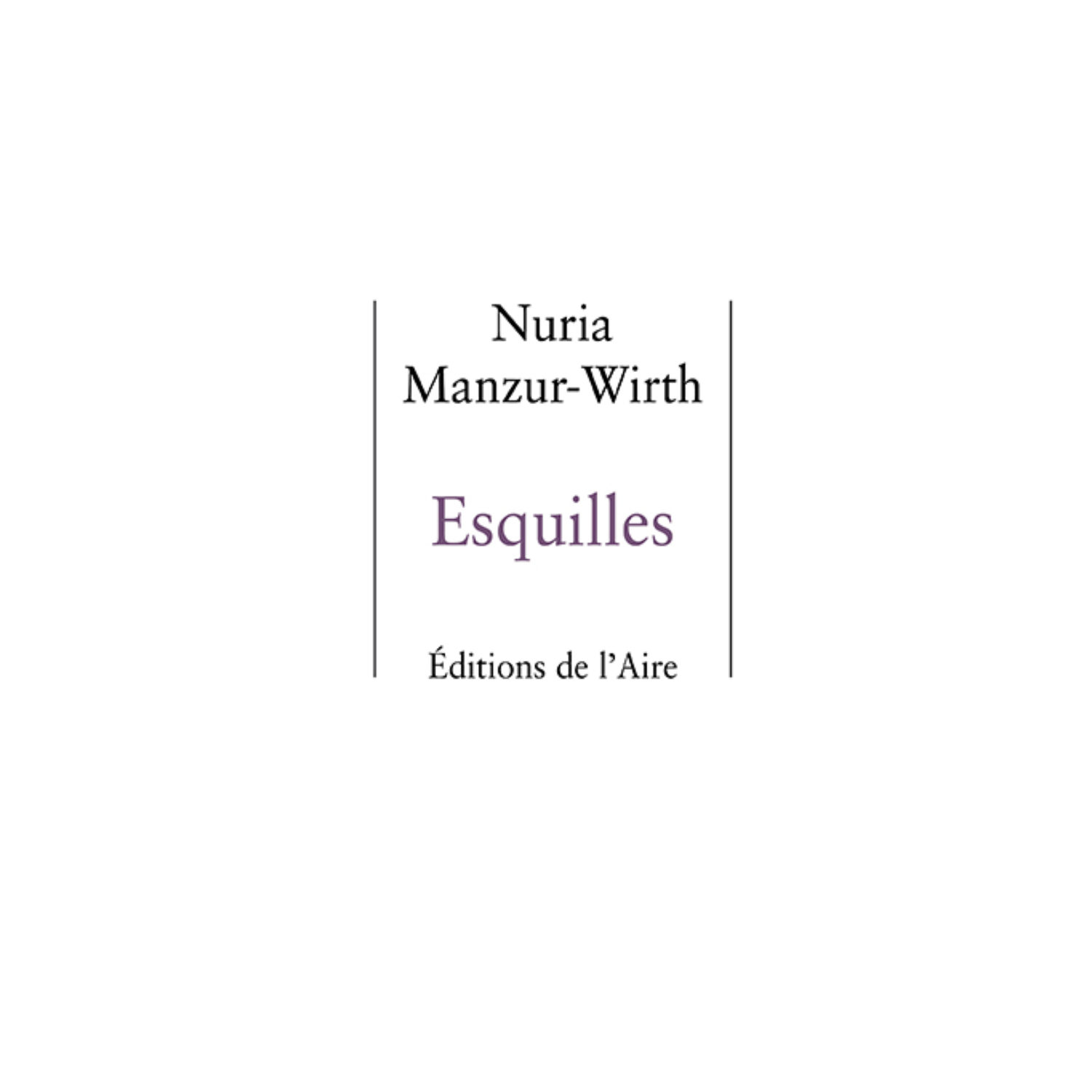 Esquilles, Éditions de l'Aire, Vevey, 2020
